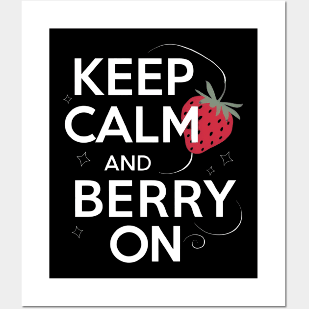 Keep Calm and Berry On Wall Art by CreationArt8